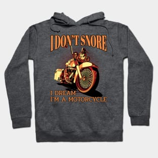 I don't snore I dream I'm a motorcycle, funny motorcycle Hoodie